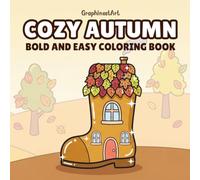 Cozy Autumn: A Relaxing Bold and Easy Fall-Themed Coloring Book Featuring 40 Adorable Designs of Pumpkins, Cozy Leaves, Warm Drinks, and Seasonal Treats for Stress Relief