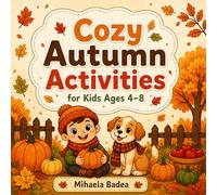 Cozy Autumn Activities for Kids Ages 4-8: Fun and Easy Coloring Pages with Fall Activities, Farm Life, Family Moments, Cute Animals and Simple Designs for Relaxation and Creativity
