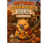 Cozy Autumn Adventures Capybara Coloring Book: A Cute & Cozy Coloring Book for Teens & Adults with 50 Relaxing Autumn Scenes