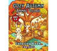 Cozy Autumn Animal Village Coloring Book: A Cute Fall Coloring Book for Kids Ages 4-8 with Friendly Animals, Cozy Homes, Forest Adventures & Village Fun