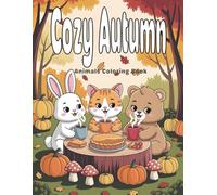 Cozy Autumn Animals Coloring Book: Adorable Forest Creatures, Cute Squirrels, Foxes, Owls, Pumpkins, and Fall Leaves for Kids Ages 4-8