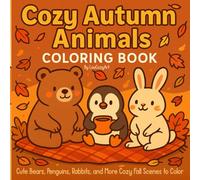 Cozy Autumn Animals Coloring Book: Cute Bears, Penguins, Rabbits, and More Cozy Fall Scenes to Color