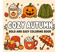 Cozy Autumn Bold and Easy Coloring Book: Cute Fall Coloring Pages Filled with Pumpkins, Sweaters, Hot Cocoa, Cozy Rooms, and Autumn Vibes: Simple and ... Coloring Pages for Kids, Teens and Adults