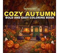 Cozy Autumn Bold and Easy Coloring Book: Fall and Halloween Season Vibes with Fun, Relaxing,: 40 Cute Cozy Designs Featuring Pumpkins, Witches, Ghosts, Fall Harvest and Hygge Halloween Scenes for