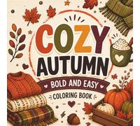 Cozy Autumn Bold and Easy Coloring Book: Simple & Relaxing Fall Designs Featuring Pumpkins, Cozy Drinks, Sweaters, Leaves, Woodland Animals & More