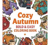 Cozy Autumn Bold & Easy Coloring Book: Relaxing Fall Coloring Book for Adults with Cozy Autumn Scenes, Warm Drinks, and Hygge Art for Stress Relief