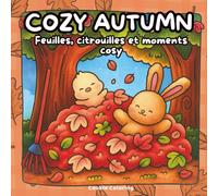 Cozy Autumn, Cahier de Coloriage Mignon: Animaux cute, feuilles d’automne et scènes cosy pour se détendre et stimuler la créativité