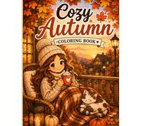 Cozy Autumn Coloring Book: 50 Cute and Relaxing Fall Scenes for Adults and Teens Featuring Charming Cottages, Fall Landscapes, Pumpkin Patches, Forest Walks, Warm Drinks and Relaxing Moments