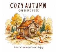 COZY AUTUMN COLORING BOOK: 50 Whimsical Fall Coloring Pages for Adults with Cute Animals, Pumpkins, Cozy Cottages & Enchanted Forests