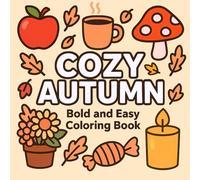 Cozy Autumn Coloring Book Bold and Easy: 40 Designs of Cozy Fall Scenes, Autumn Leaves, Pumpkins, Sweaters, and Seasonal Motifs - Stress Relief ... Relaxation and Easy Coloring for All Ages.