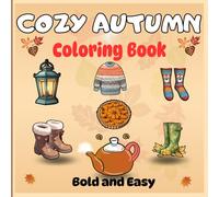 Cozy Autumn Coloring Book Bold and Easy: Cute, bold and easy to color illustrations for a cozy fall, simple for stress-free relaxation, hygge-inspired designs for adults and teens