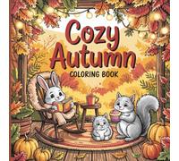 Cozy Autumn Coloring Book: Comfy Fall Scenes with Adorable Animal Characters, Relaxing Colouring Designs for Adults and Teens