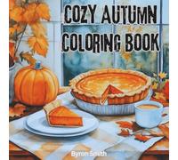 Cozy Autumn Coloring Book: Cute & Comfy Fall Scenes, Easy Fall Coloring Designs Perfect for Stress Relief, Mindfulness, and Fun for Adults & Teens