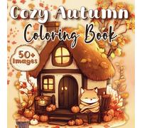 Cozy Autumn Coloring Book: Cute & Comfy Fall Scenes with Easy Relaxing Designs Perfect for Stress Relief for Adults & Teens
