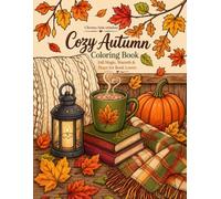 Cozy Autumn Coloring Book Fall Magic, Warmth & Peace for Book Lovers: 50 Relaxing Fall Season Pages featuring Warm Homes, Pumpkins, Botanical Gardens, ... and Countryside Vibes for Adults and Teens