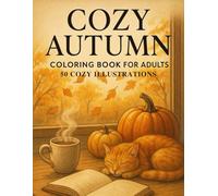 Cozy Autumn Coloring Book for Adults: 50 Relaxing Fall Scenes - Pumpkins, Cats, Coffee & Calm Vibes to Color and Unwind