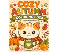 Cozy Autumn Coloring Book for Adults and Teens: Cute & Simple Designs for Relaxation, Stress Relief and Mindfulness: 40 Adorable Fall-Themed Designs | Easy, Relaxing and Cozy Coloring Pages