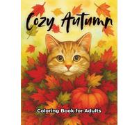 Cozy Autumn Coloring Book for Adults: Relaxing Fall Designs with Pumpkins, Leaves, Cute Animals & Cozy Scenes for Stress Relief