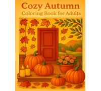 Cozy Autumn Coloring Book for Adults: Relaxing Fall Scenes of Pumpkins, Forests, and Cozy Moments for Stress Relief and Mindfulness