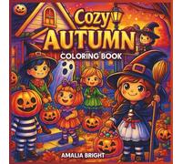 Cozy Autumn Coloring Book: for Kids Ages 4-8 - Cute Fall Animals, Leaves, Pumpkins & Forest Scenes | Fun Seasonal Activity to Spark Creativity, Improve Focus & Fine Motor Skills