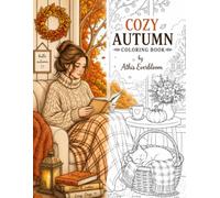 Cozy Autumn Coloring Book: Relaxing Fall Scenes Featuring Cozy Homes, Cafés, Bookstores, Nature Walks, Pets, and Peaceful Moments for Adults and Teens
