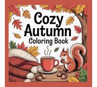 Cozy Autumn Coloring Book: Stress Relief & Relaxation: A Detailed Adult Coloring Book Featuring Cozy Fall Aesthetics, Tea Time, and Rustic Home Decor.