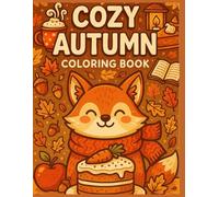 Cozy Autumn coloring book: Un monde à colorier où chaque page réchauffe le cœur