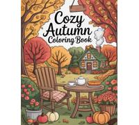 Cozy Autumn Coloring Book: Warm and Relaxing Designs for Adults and Women to Enjoy October Creativity, Thanksgiving Moments, and Fall Calmness