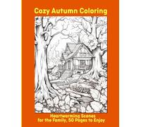 Cozy Autumn Coloring: Heartwarming Scenes for the Family, 50 Pages to Enjoy