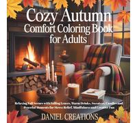 Cozy Autumn Comfort Coloring Book for Adults: Relaxing Fall Scenes with Falling Leaves, Warm Drinks, Sweaters, Candles and Peaceful Moments for Stress Relief, Mindfulness and Creative Fun