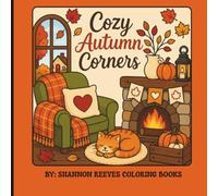 COZY AUTUMN CORNERS COLORING BOOK: A Cozy Fall Coloring Book for All Ages Featuring Charming Autumn Scenes, Pumpkin Patches, Cozy Homes, Woodland Animals, and Relaxing Seasonal Escapes