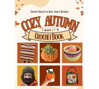 Cozy Autumn Crochet Book: Harvest Stitches - Cozy Patterns for Home, Gifts & Fall-Ready Wearables
