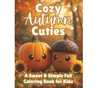 Cozy Autumn Cuties: A Cute & Easy Fall Coloring Book for Kids Ages 4-8 | Adorable Pumpkins, Cozy Scenes, and Simple Autumn Designs for Relaxation & Fun