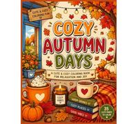 Cozy Autumn Days: A Cute & Cozy Coloring Book for Relaxation, Creativity & Joy