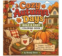 Cozy Autumn Days: A Relaxing Bold & Easy Coloring Book Featuring Cozy Autumn Scenes, Pumpkin Patches, Woodland Animals, Warm Homes, Fall Decor, and Simple Stress-Relieving Designs