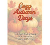 Cozy Autumn Days: Adult Coloring Book of Fall Leaves & Seasonal Scenes