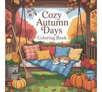 Cozy Autumn Days Coloring Book: Discover Beautiful Illustrations Perfect For Adults Seeking Relaxation And Creative Expression This Thanksgiving Season