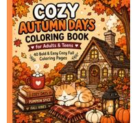 Cozy Autumn Days Coloring Book for Adults and Teens: 40 Bold & Easy Coloring Pages Featuring Cute Animals, Cozy Cottages, Pumpkins, Fall Leaves, Warm ... and Relaxing Autumn Scenes for Stress Relief