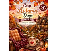 Cozy Autumn Days Coloring Book: Relaxing Fall Scenes for Calm, Comfort & Mindful Living