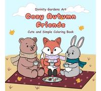 Cozy Autumn Friends: Hygge Animals Coloring Book With Sweet and Cozy Simple and Easy Autumn Fall Vibes for Adults and Teens