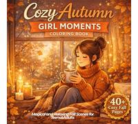 Cozy Autumn Girl Moments Coloring Book: Magical and Relaxing Fall Scenes for Teens&Adults