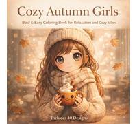 Cozy Autumn Girls: Bold & Easy Coloring Book Featuring Cute Cozy Fall Moments for Relaxation, Stress Relief, and Creative Mindfulness for Teens and Adults