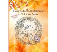 Cozy Autumn & Halloween Coloring Book for Adults and Teens: Relaxing Fall Scenes, Pumpkins, Spooky Cute Moments & Seasonal Vibes for Mindful Coloring