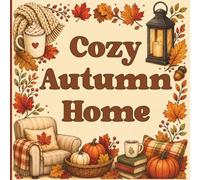 Cozy Autumn Home Coloring Book: Bold & Easy Fall Coloring Book for Adults Featuring Cozy Hygge Home, Relaxing Autumn Scenes, Simple Designs, and Stress Relief