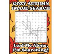 Cozy Autumn Image Search, Leaf Me Alone, I’m Searching!: for Kids, Teens, Adults & Seniors Who Think Sweater Weather Should Be a National Holiday