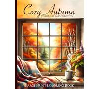 Cozy Autumn Large Print Coloring Book: Relaxing and Easy Autumn Leaves Forests Country Cottages and Seasonal Harvests Seniors Adults and Beginners Includes for Creativity And Relaxation