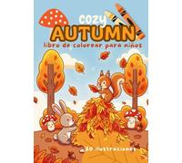 Cozy Autumn - Libro de colorear para niños: 30 dibujos de otoño bosque animales acogedor