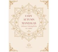 Cozy Autumn Mandalas: A Relaxing Adult Coloring Book Featuring Cozy Fall Designs for Stress Relief, Mindfulness, and Seasonal Creativity