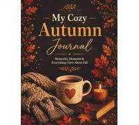 Cozy Autumn Memory Journal: Journaling Pages, Scrapbook Pages, Mood Boards, Cozy Coloring Pages, Bucket Lists, Recipe Pages, Halloween & Thanksgiving Sections