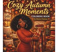 Cozy Autumn Moments Coloring Book: A Relaxing Fall Coloring Book Featuring Cozy Autumn Blooms, Self-Care, Stress Relief & Peaceful Moments
